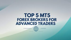 Top 5 MT5 Forex Brokers for Advanced Traders