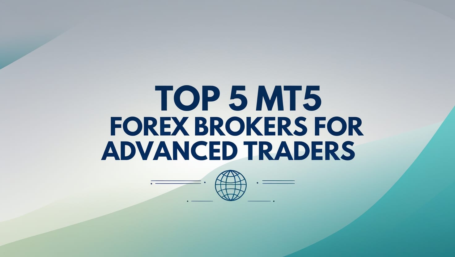 Top 5 MT5 Forex Brokers for Advanced Traders
